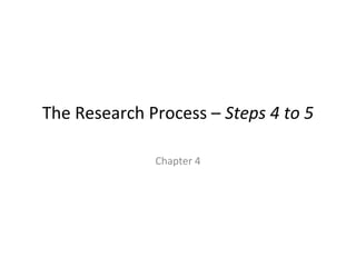 The Research Process – Steps 4 to 5
Chapter 4

 