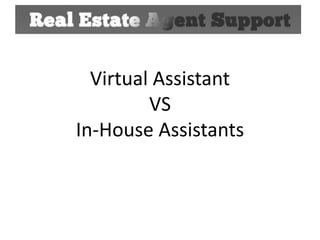 Virtual Assistant
VS
In-House Assistants

 