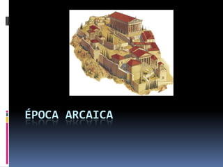 ÉPOCA ARCAICA

 