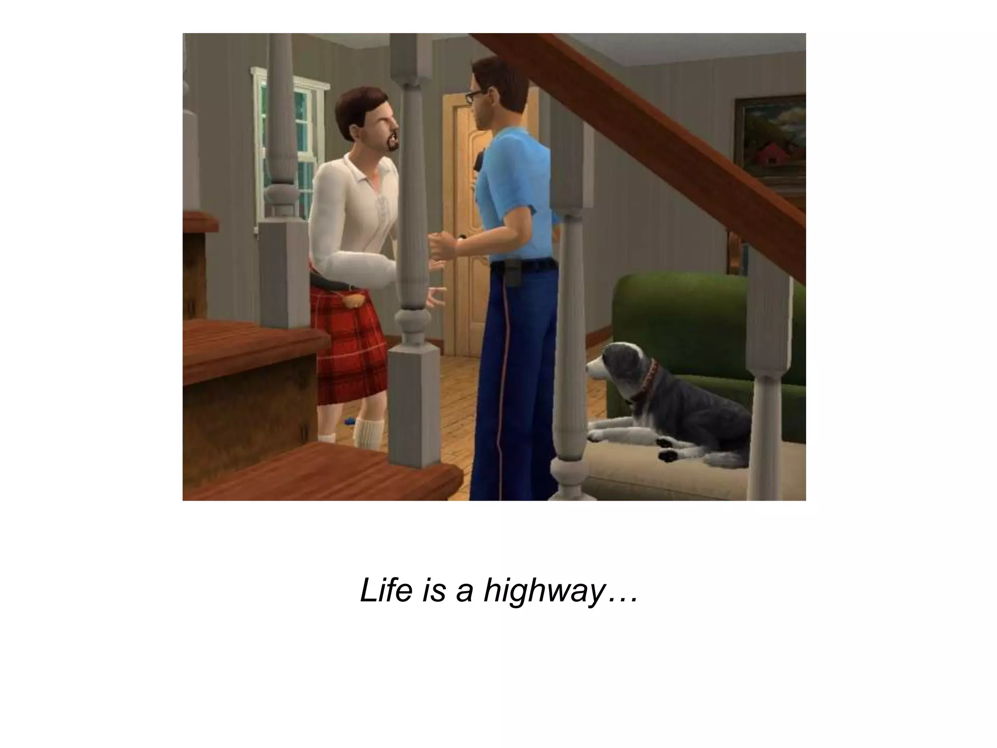 Life is a highway…