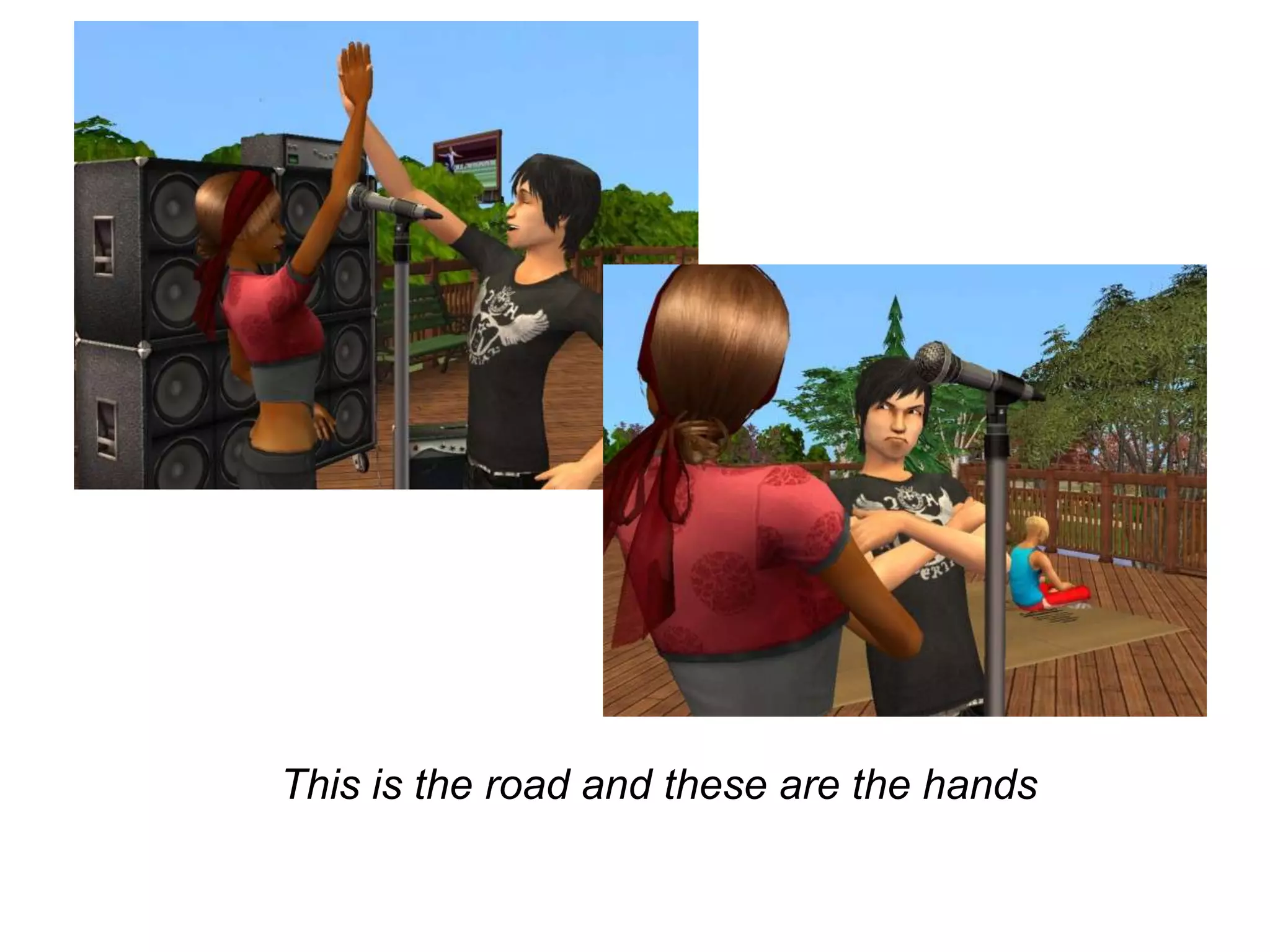 	This is the road and these are the hands
