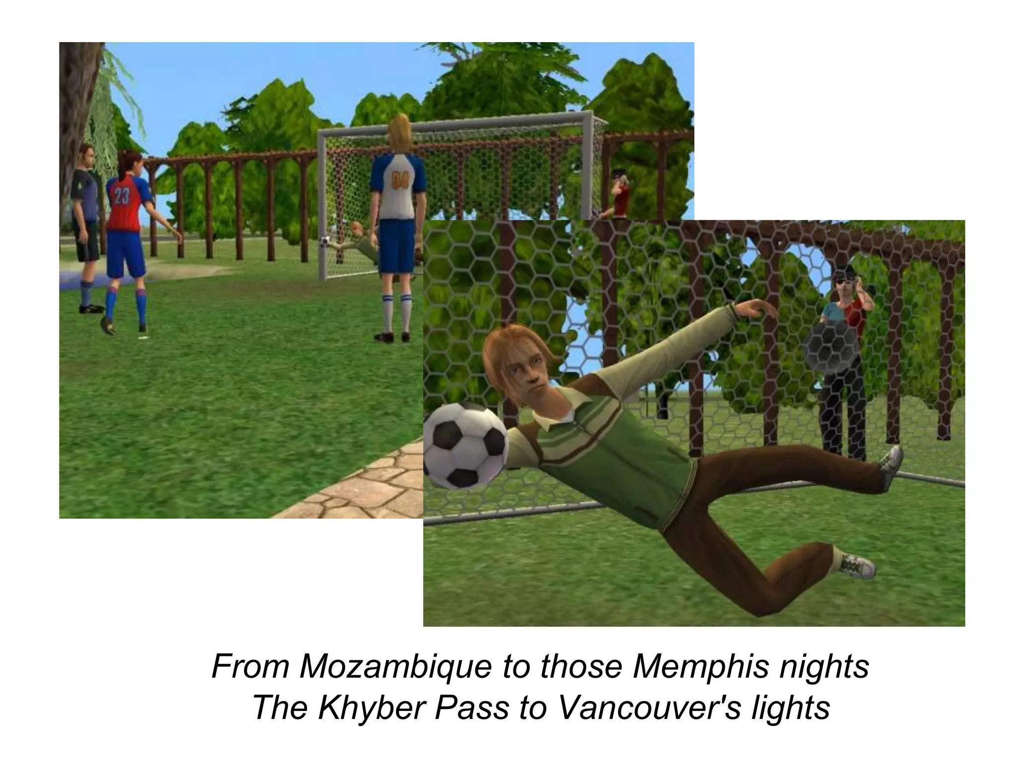 	From Mozambique to those Memphis nights The Khyber Pass to Vancouver's lights