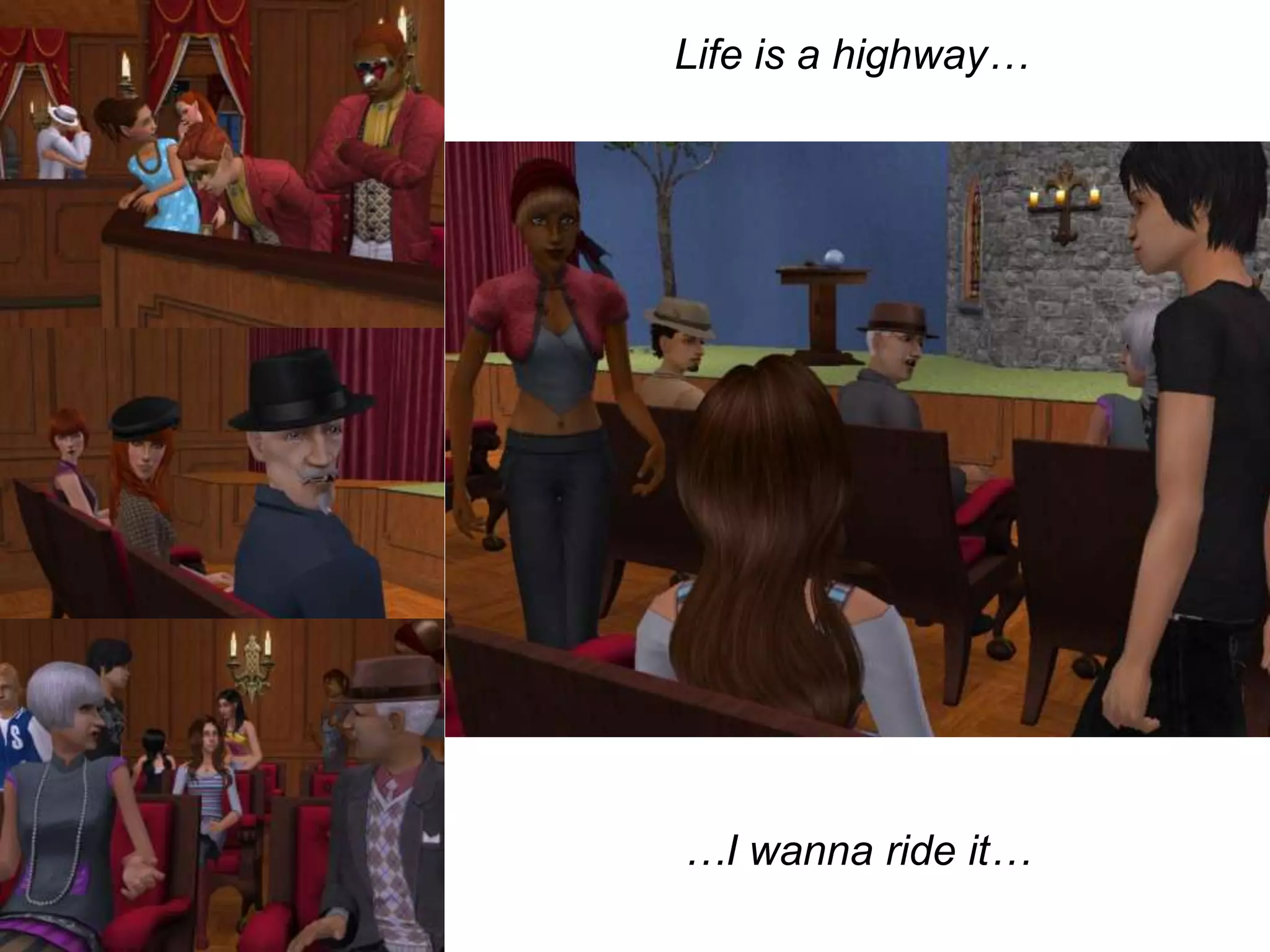 	Life is a highway……I wanna ride it…