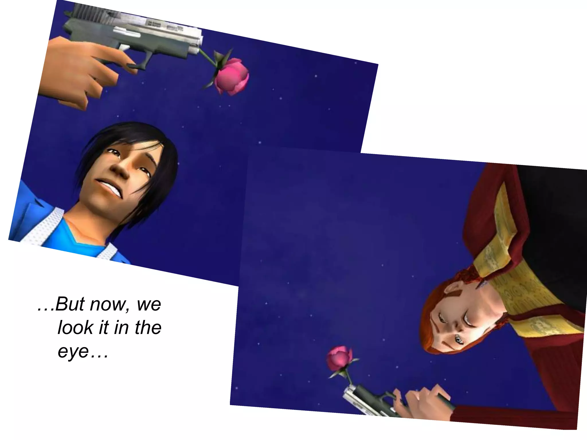 …But now, we look it in the eye… 