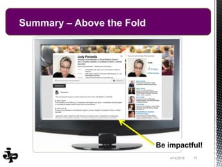 154/14/2016
Summary – Above the Fold
Be impactful!
 