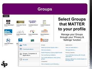 294/14/2016
Groups
Select Groups
that MATTER
to your profile
Manage your Groups
through your ‘Privacy &
‘Settings’ function
 