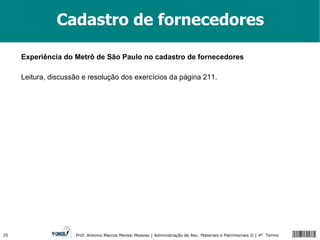 Cadastro de fornecedores Experiência do Metrô de São Paulo no cadastro de fornecedores Leitura, discussão e resolução dos exercícios da página 211.  