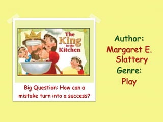 Big Question: How can a
mistake turn into a success?

Author:
Margaret E.
Slattery
Genre:
Play

 