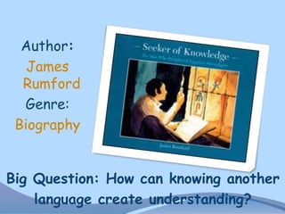 Author:
James
Rumford
Genre:
Biography

Big Question: How can knowing another
language create understanding?

 