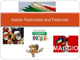 Italian Festivities and Festivals
HOLIDAYS

 