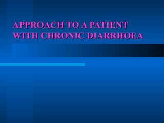 APPROACH TO A PATIENT
WITH CHRONIC DIARRHOEA

 
