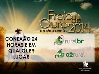 CONEXÃO 24
HORAS E EM
QUALQUER
LUGAR

 