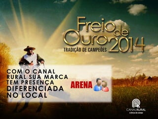 COM O CANAL
R U R A L S U A MA R C A
TEM PRESENÇA

DIF ERENC IADA
NO LOC AL

 