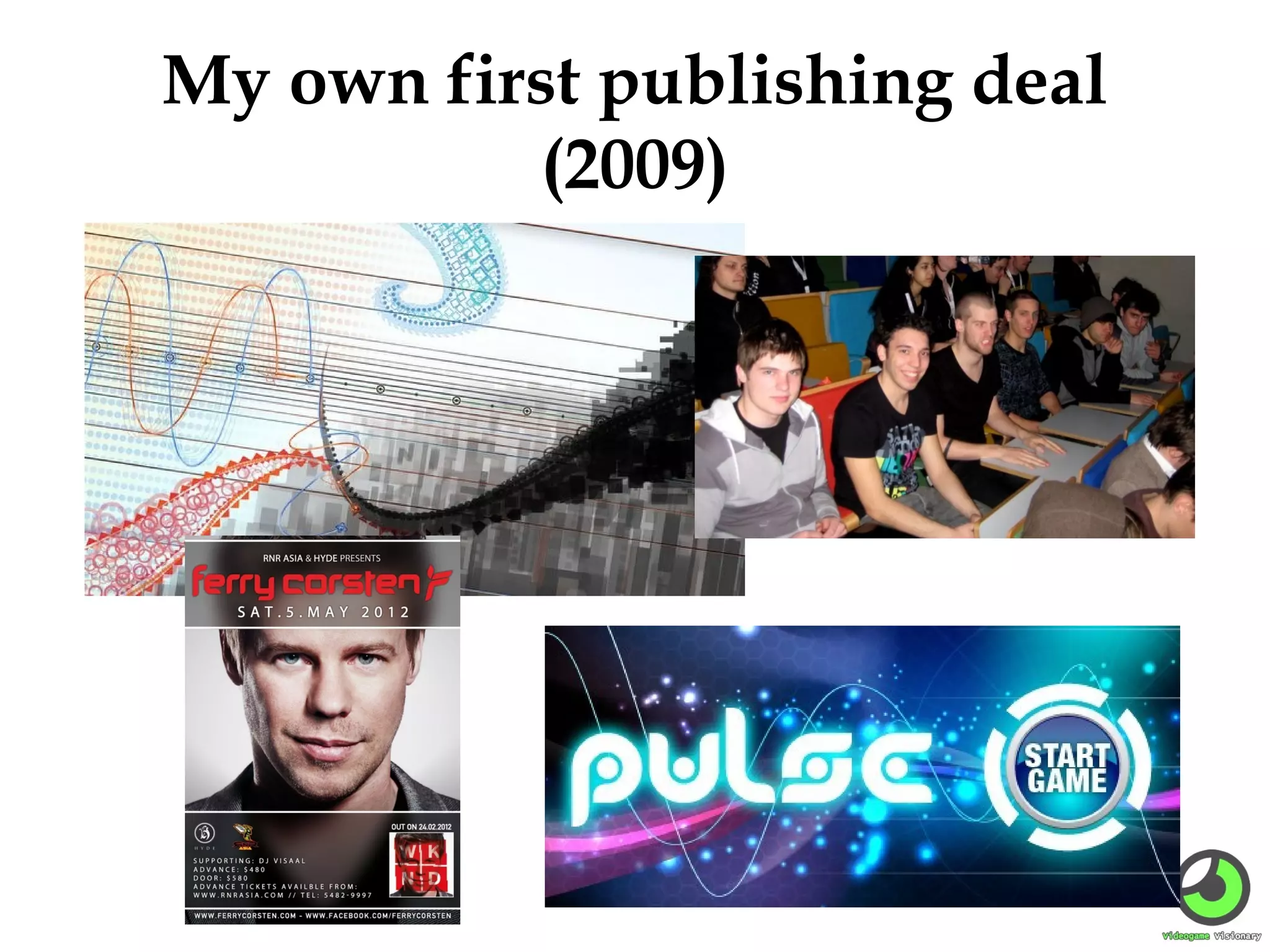 My own first publishing deal
(2009)

 