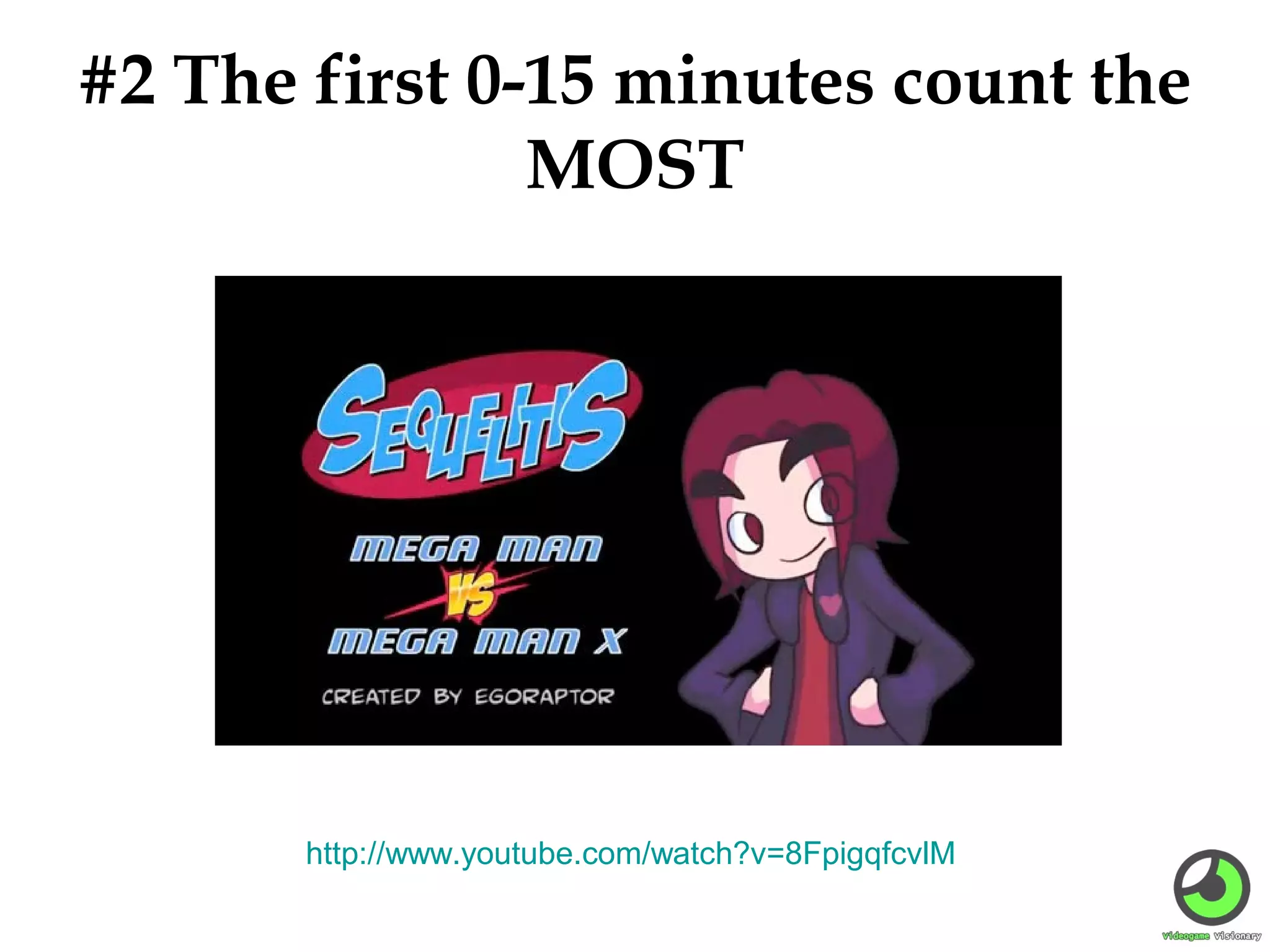 #2 The first 0-15 minutes count the
MOST

http://www.youtube.com/watch?v=8FpigqfcvlM

 