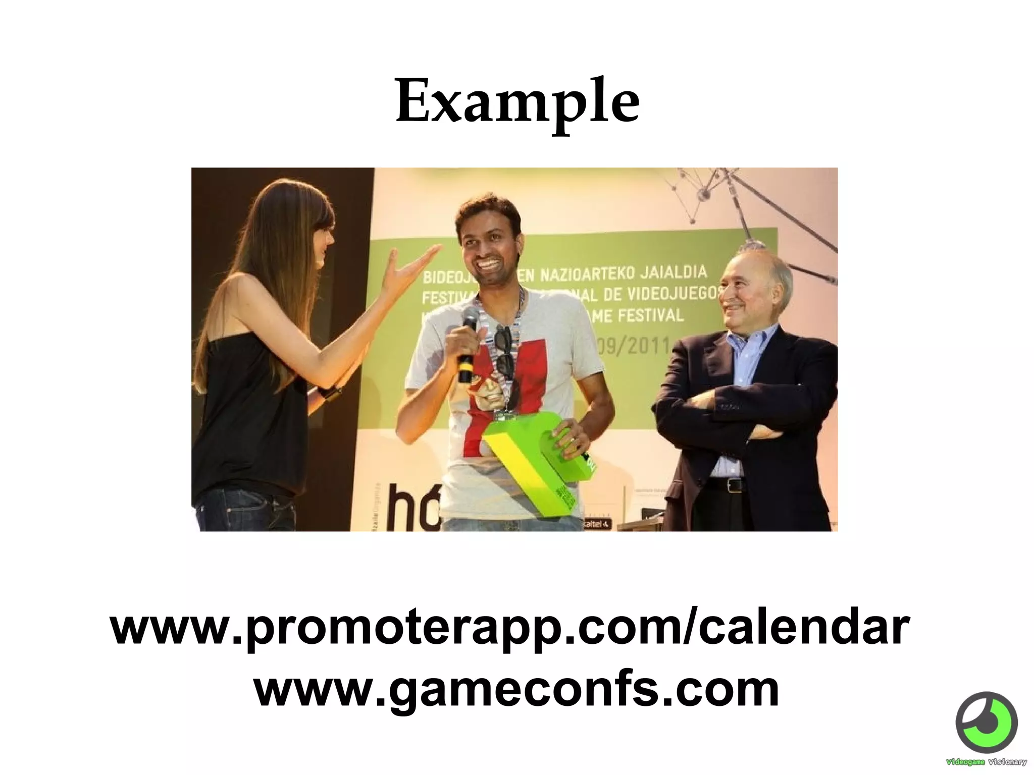 Example

www.promoterapp.com/calendar
www.gameconfs.com

 