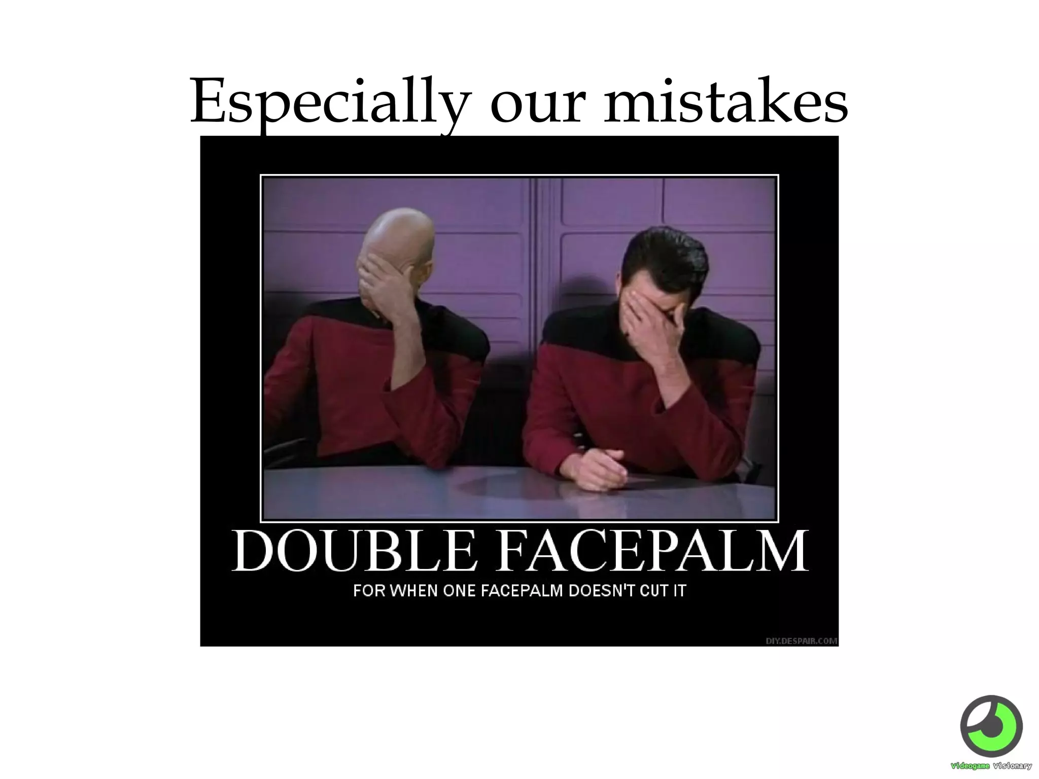 Especially our mistakes

 