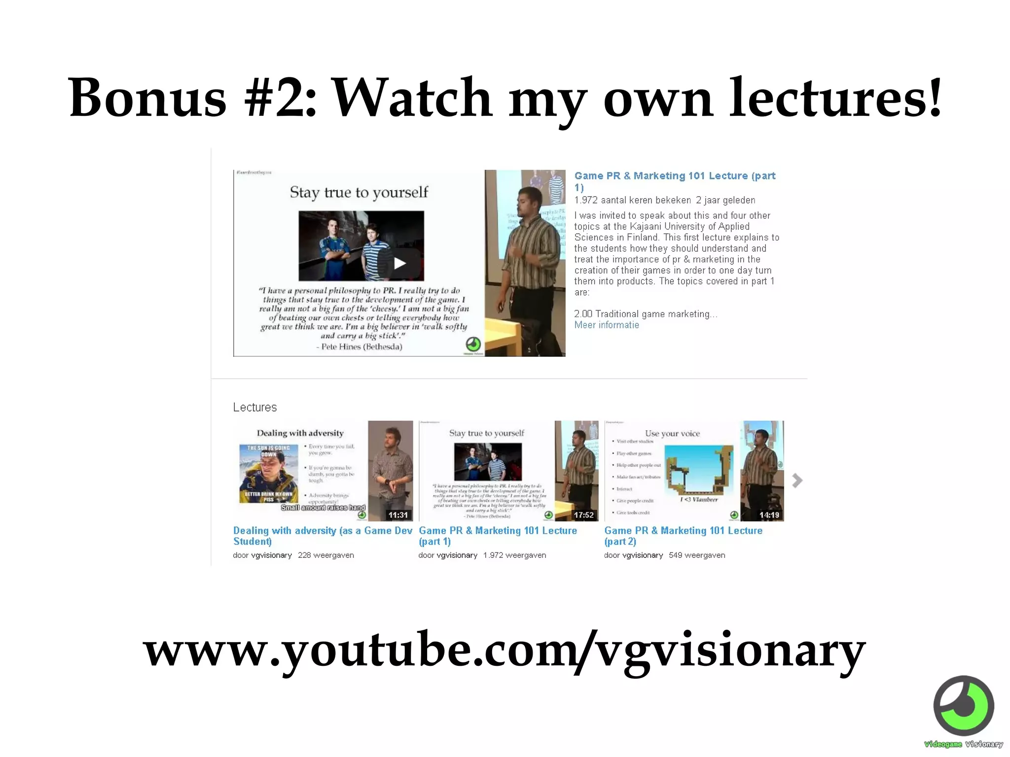 Bonus #2: Watch my own lectures!

www.youtube.com/vgvisionary

 