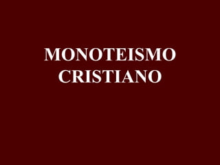 MONOTEISMO
CRISTIANO

 