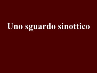 Uno sguardo sinottico

 