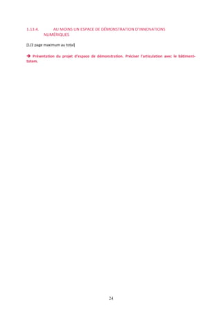1.13.4.

AU MOINS UN ESPACE DE DÉMONSTRATION D’INNOVATIONS
NUMÉRIQUES

[1/2 page maximum au total]
 Présentation du projet d’espace de démonstration. Préciser l’articulation avec le bâtimenttotem.

24

 