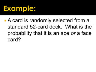  A card

is randomly selected from a
standard 52-card deck. What is the
probability that it is an ace or a face
card?

 