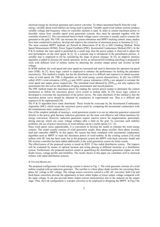 electrical energy by electrical generator and a power converter. To obtain maximum benefit from the wind
energy, variable speed wind turbines are being used in general. Variable speed wind turbine systems produce
variable voltage and frequency when no controller element is used. In order to extract maximum power in
desirable values from variable speed wind generation systems, they must be operated together with the
controller element [1]. The conventional back-to-back voltage source converter is usually used to connect the
generator to the grid. The VSC can increase the system robustness and MPPT tracking control, many studies
have been conducted to analyze, develop and improve the extraction of maximum power in literature [2-11].
The most common MPPT methods are Perturb & Observation (P & O) or Hill Climbing Method, Wind
Speed Measurement (WSM), Power Signal Feedback (PSF), Incremental Conductance Method (INC). In the
P & O method, the rotor speed is perturbed by a small step, then the power output is observed to adjust the
next perturbation on the rotor speed. In [2, 3], a constant step is introduced in the perturbation process. A
variable step is employed in [4] by considering the slope of power changes. In [5], an adaptive memory
algorithm is added to increase the search operation. In [6], an advanced hill-climbing searching is proposed to
work with different level of turbine inertia by detecting the inverter output power and inverter dc-link
voltage.
In WSM method, the wind speed and rotor speed are measured and used to determine the optimum tip speed
ratio (TSR). In [7], fuzzy logic control is employed to enhance the performance by dealing the parameter
insensitivity. This method is simple, but has the drawbacks are it is difficult and expensive to obtain accurate
value of wind speed, the TSR is dependent on the wind energy system characteristics. In [8], two (ANN)
called ANN’s wind estimation (ANNwind) and ANN’s power estimation (ANNpe) are adopted to estimate the
wind speed and output power respectively. The estimated wind obtained by ANN wind not only replaces the
anemometer but also solves the problems of aging anemometer and moved position.
The PSF method tracks the maximum power by reading the current power output to determine the control
mechanism to follow the maximum power curve stored in lookup table. In [9], fuzzy logic control is
developed to overcome the uncertainties of the power curves. The main drawback of this method is that the
maximum power curve should be obtained by simulations or experimental test. Thus it is difficult and
expensive to be implemented [10].
The P & O algorithm have some drawbacks. These would be overcome by the Incremental Conductance
Algorithm (INC), which locate the maximum power point by comparing the incremental conductance with
the instantaneous static conductance [11].
One of the simplest methods of running a wind generation system is to use an induction generator connected
directly to the power grid, because induction generators are the most cost-effective and robust machines for
energy conversion. However, induction generators require reactive power for magnetization, particularly
during start-up, which can cause voltage collapse after a fault on the grid. To overcome such stability
problems, the use of power electronics in wind turbines can be a useful option [12, 13].
Since wind speed varies unpredictable, it is convenient to develop the model to simulate the wind energy
systems. The model usually consists of wind generation model, three phase rectifier, three phase inverter,
load and controller (MPPT). In this paper, the system has been simulated with incremental conductance
algorithm used as MPPT to track the maximum power of wind turbine. In the existing system [14] wind
turbine with DC link has been used, but in the proposed system the MPPT with buck converter model and
DG inverter controller has been added additionally in the wind generation system for better results.
The effectiveness of the proposed system is tested on IEEE 15 bus radial distribution system. The impacts
will be evaluated by means of optimal location and sizing placing at different locations in a distribution
system. Furthermore, the proposed analysis aimed at quantifying the distributed generation impact on total
feeder losses, voltage profile and reliability. The results shown in this paper can contribute well to electrical
utilities with radial distribution systems.
II. S YSTEM MODELING
The proposed configuration of wind energy system is shown in Fig. 1. The wind generator consists of a wind
turbine coupled with an induction generator. The rectifier is a three phase diode rectifier for converting three
phase AC voltage to DC voltage. The voltage source convertor control is a DC-AC convertor, both Cuk and
buck-boost converters provide the opportunity to have either higher or lower output voltage compared with
the input voltage. It can also provide better output current characteristics due to the inductor on the output
stage. Thus, the Cuk configuration is a proper convertor to be employed in designing the MPPT. In Fig.2 the
2

 