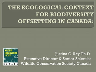 Justina C. Ray, Ph.D.
Executive Director & Senior Scientist
Wildlife Conservation Society Canada

 