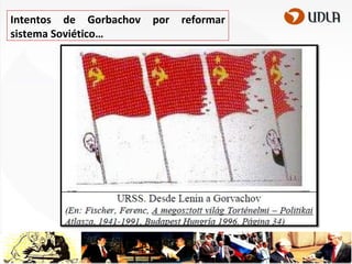 Intentos de Gorbachov
sistema Soviético…

por

reformar

 