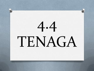 4.4
TENAGA

 