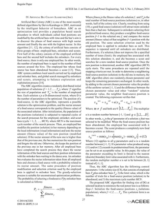 Regular Paper
ACEEE Int. J. on Electrical and Power Engineering , Vol. 5, No. 1, February 2014
IV. ARTIFICIAL BEE COLONY ALGORITHM (ABC)

Where fitnessf is the fitness value of a solution f , and Tnf is the
total number of food-source positions (solutions) or, in other
words, half of the colony size. Clearly, resulting from using
(10), a good food source (solution) will attract more onlooker
bees than a bad one. Subsequent to onlookers selecting their
preferred food-source, they produce a neighbor food-source
position f+1 to the selected one f, and compare the nectar
amount (fitness value) of that neighbor f+1 position with the
old position. The same selection criterion used by the
employed bees is applied to onlooker bees as well. This
sequence is repeated until all onlookers are distributed.
Furthermore, if a solution f does not improve for a specified
number of times (limit), the employed bee associated with
this solution abandons it, and she becomes a scout and
searches for a new random food-source position. Once the
new position is determined, another ABC algorithm (MCN)
cycle starts. The same procedures are repeated until the
stopping criteria are met. In order to determine a neighboring
food-source position (solution) to the old one in memory, the
ABC algorithm alters one randomly chosen parameter and
keeps the remaining parameters unchanged. In other words,
by adding to the current chosen parameter value the product
of the uniform variant [-1, 1] and the difference between the
chosen parameter value and other “random” solution
parameter value, the neighbor food-source position is
created. The following expression verifies that

Artificial Bee Colony (ABC) is one of the most recently
defined algorithms by Dervis Karaboga in 2005, motivated
by the intelligent behavior of honeybees. ABC as an
optimization tool provides a population based search
procedure in which individuals called food positions are
modified by the artificial bees with time and the bee’s aim is
to discover the places of food sources with high nectar
amount and finally the one with the highest nectar. In this
algorithm [11, 12], the colony of artificial bees consists of
three groups of bees: employed bees, onlookers and scouts.
First half of the colony consists of the employed artificial
bees and the second half includes the onlookers. For every
food source, there is only one employed bee. In other words,
the number of employed bees is equal to the number of food
sources around the hive. The employed bee whose food
source has been abandoned becomes a scout [13]. Thus,
ABC system combines local search carried out by employed
and onlooker bees, and global search managed by onlookers
and scouts, attempting to balance exploration and
exploitation process [14].
The ABC algorithm creates a randomly distributed initial
population of solutions (f = 1,2,…..,Tnf ), where ‘f’ signifies
the size of population and ‘Tnf ’ is the number of employed
bees. Each solution xf is a D-dimensional vector, where D is
the number of parameters to be optimized. The position of a
food-source, in the ABC algorithm, represents a possible
solution to the optimization problem, and the nectar amount
of a food source corresponds to the quality (fitness value) of
the associated solution. After initialization, the population of
the positions (solutions) is subjected to repeated cycles of
the search processes for the employed, onlooker, and scout
bees (cycle = 1, 2, …, MCN), where MCN is the maximum
cycle number of the search process. Then, an employed bee
modifies the position (solution) in her memory depending on
the local information (visual information) and tests the nectar
amount (fitness value) of the new position (modified
solution). If the nectar amount of the new one is higher than
that of the previous one, the bee memorizes the new position
and forgets the old one. Otherwise, she keeps the position of
the previous one in her memory. After all employed bees
have completed the search process they share the nectar
information of the food sources and their position information
with the onlooker bees waiting in the dance area. An onlooker
bee evaluates the nectar information taken from all employed
bees and chooses a food source with a probability related to
its nectar amount. The same procedure of position
modification and selection criterion used by the employed
bees is applied to onlooker bees. The greedy-selection
process is suitable for unconstrained optimization problems.
The probability of selecting a foodsource Pf by onlooker bees
is calculated as follows:

Pf 

fitness

Where

x fg

m f

 x fg

old

 u ( x fg



old

 xmg )  (11)



T
and both are  1,2,..... nf . The multiplier

( new)





 min(x fg )  u max(x fg )  min(x fg )  (12)

Where (12) applies to all g parameters and u is a random
number between [-1, 1]. If a parameter value produced using
(11) and/or (12) exceeds its predetermined limit, the parameter
can be set to an acceptable value. In this paper, the value of
the parameter exceeding its limit is forced to the nearest
(discrete) boundary limit value associated with it. Furthermore,
the random multiplier number u is set to be between [0, 1]
instead of [-1, 1].
Thus, the ABC algorithm has the following control
parameters: 1) the colony size (CS), that consists of employed
bees Tnf plus onlooker bees Tnf ; 2) the limit value, which is the
number of trials for a food-source position (solution) to be
abandoned; and 3) the maximum cycle number MCN .
The proposed ABC algorithm for finding size of DG at
selected location to minimize the real power loss is as follows:
Step-1: Initialize the food-source positions x f (solutions
population), where f =1,2,…..,Tnf . The xf solution form is as
follows.

f

f 1

© 2014 ACEEE
DOI: 01.IJEPE.5.1.4

new

u is a random number between [-1, 1] and g   , 2,....D.
1
th
In other words, xfgis the g parameter of a solution xf that was
selected to be modified. When the food-source position has
been abandoned, the employed bee associated with it
becomes a scout. The scout produces a completely new food
source position as follows:

 (10)

T nf

 fitness

x fg

27

 