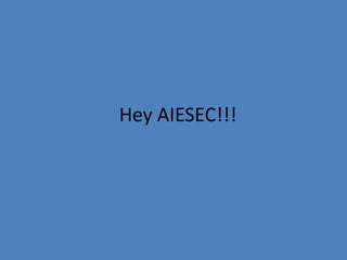 Hey AIESEC!!!

 