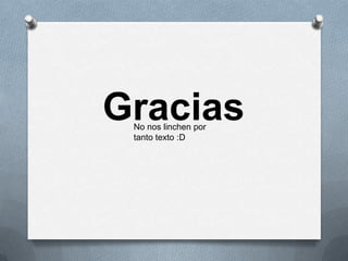 GraciasNo nos linchen por
tanto texto :D
 