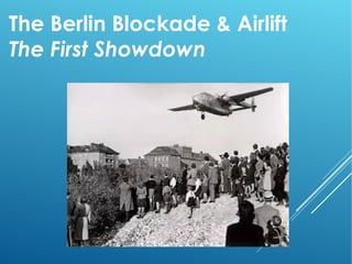 The Berlin Blockade & Airlift
The First Showdown
 