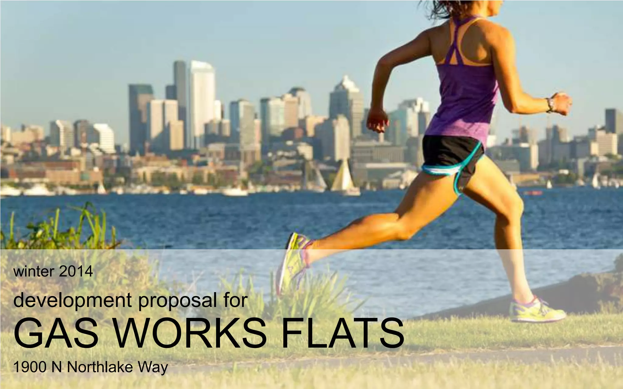 winter 2014
development proposal for
GAS WORKS FLATS
1900 N NorthlakeWay
 