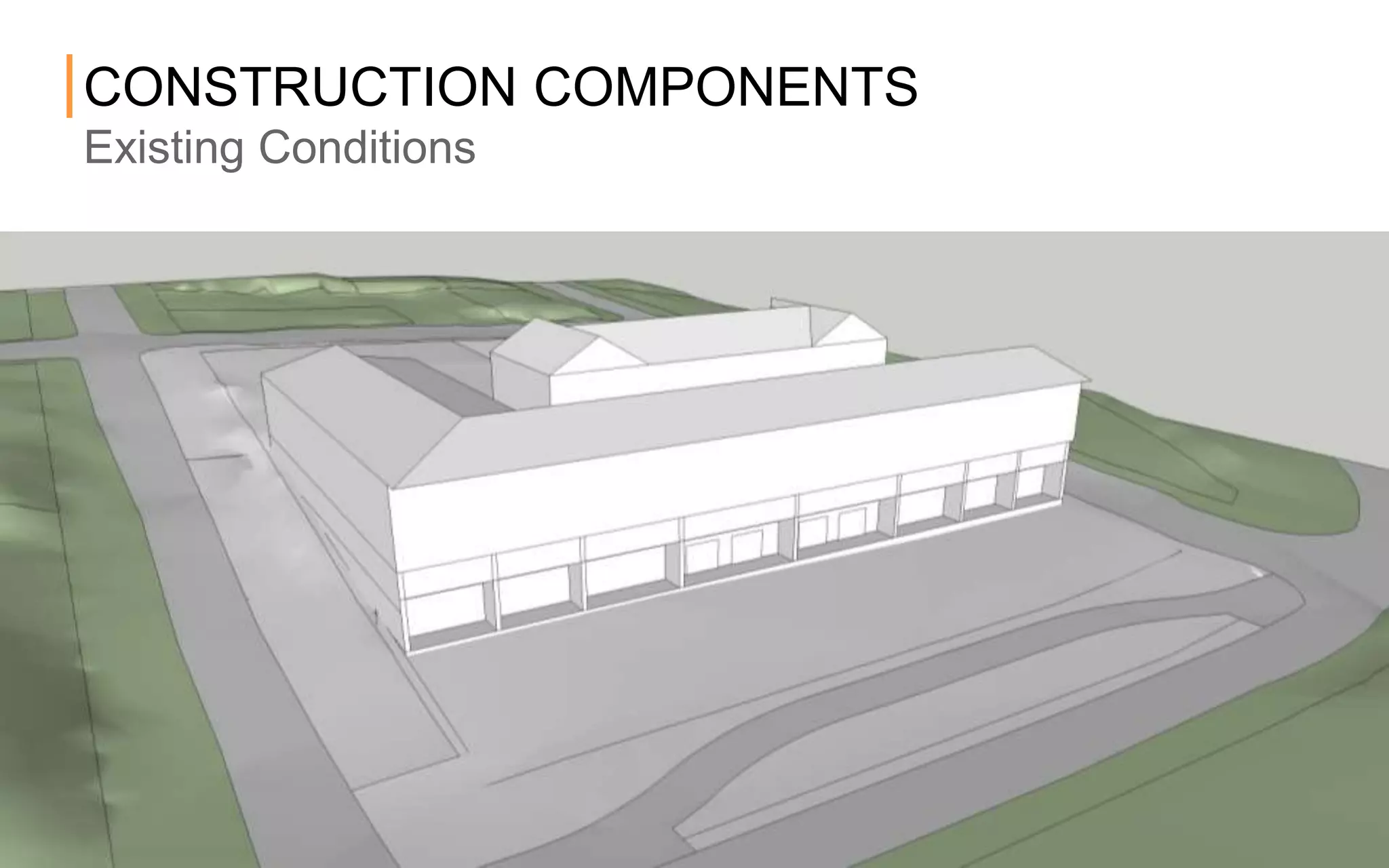 CONSTRUCTION COMPONENTS
Existing Conditions
 