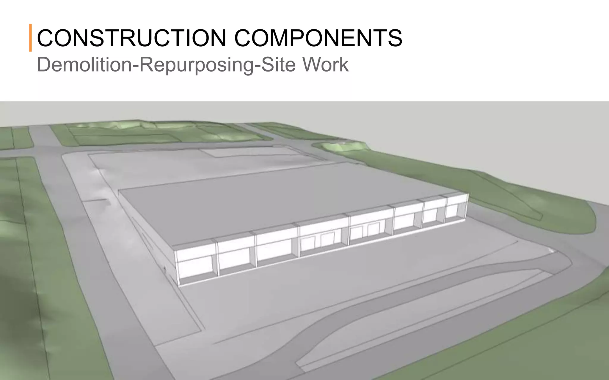 CONSTRUCTION COMPONENTS
Demolition-Repurposing-Site Work
 