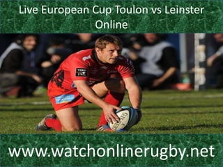 Live European Cup Toulon vs Leinster
Online
www.watchonlinerugby.net
 