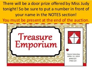 There will be a door prize offered by Miss Judy
tonight! So be sure to put a number in front of
your name in the NOTES section!
You must be present at the end of the auction.
 