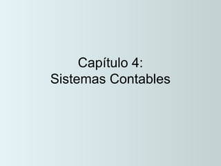 Capítulo 4:
Sistemas Contables
 
