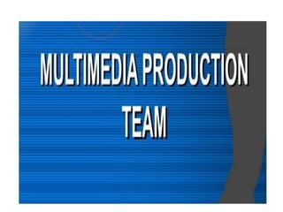 4.3.2.1 multimedia production team