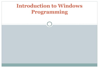 Introduction to Windows
Programming
 
