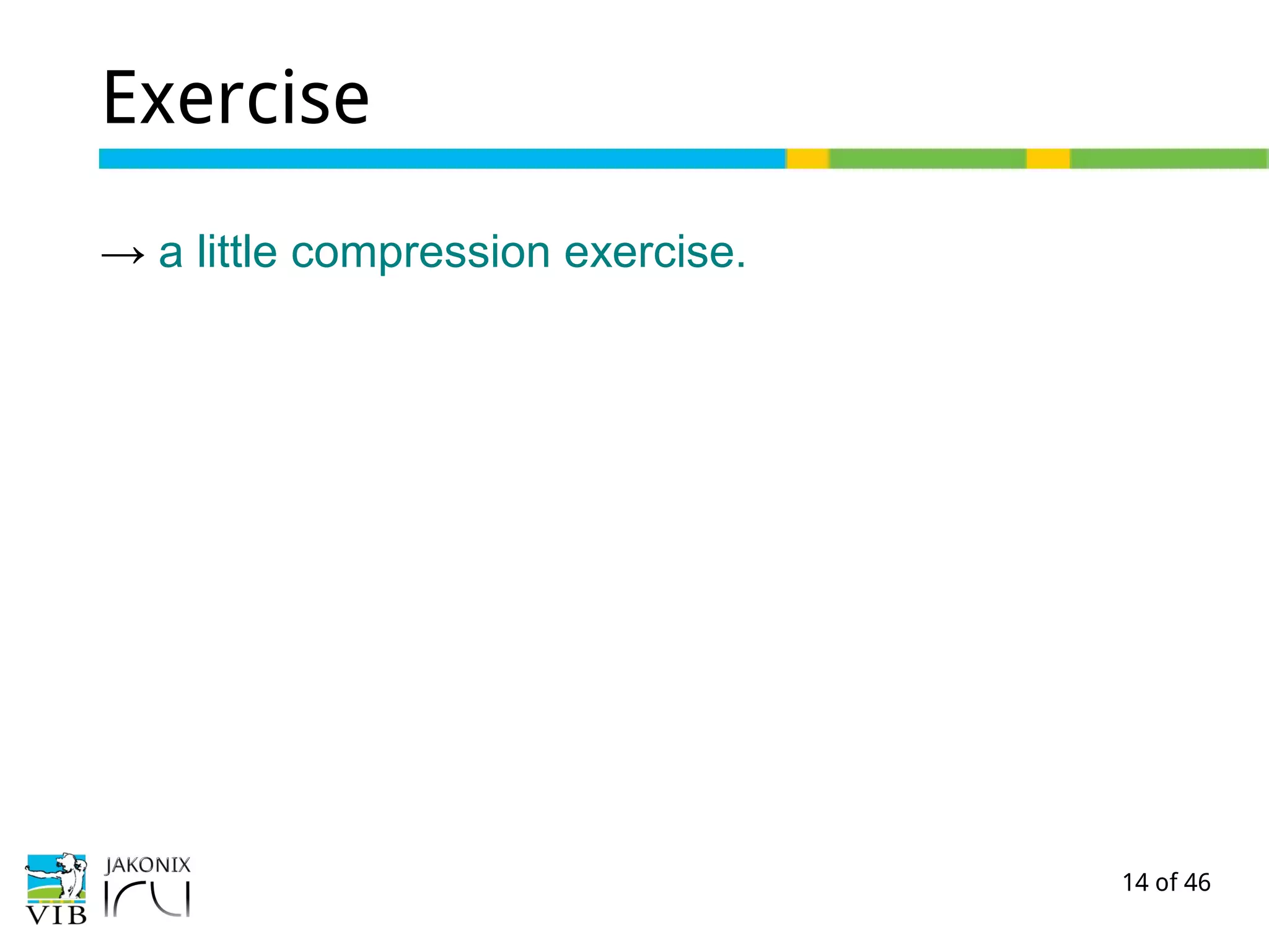 14 of 46
Exercise
→ a little compression exercise.
 