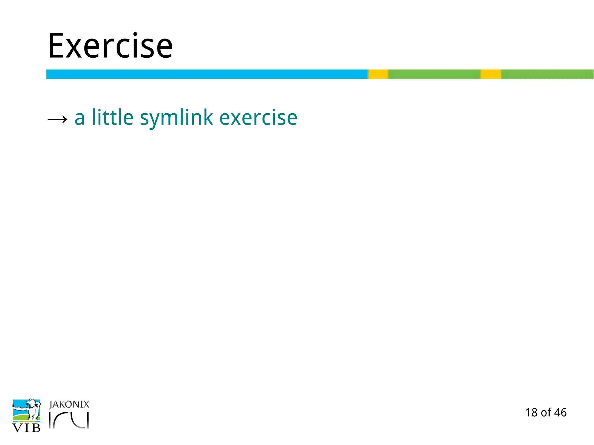 18 of 46
Exercise
→ a little symlink exercise
 