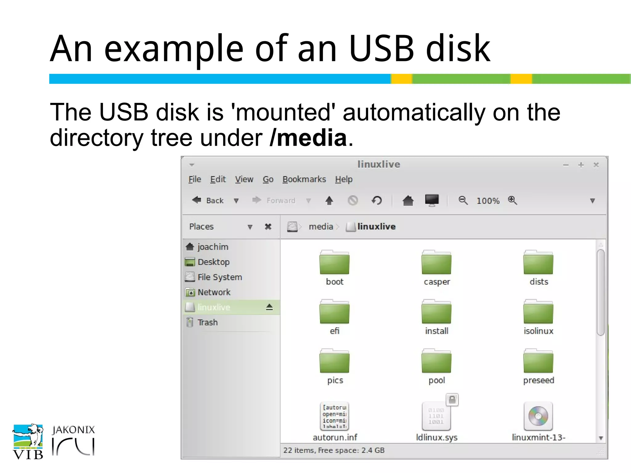 27 of 46
An example of an USB disk
The USB disk is 'mounted' automatically on the
directory tree under /media.
 