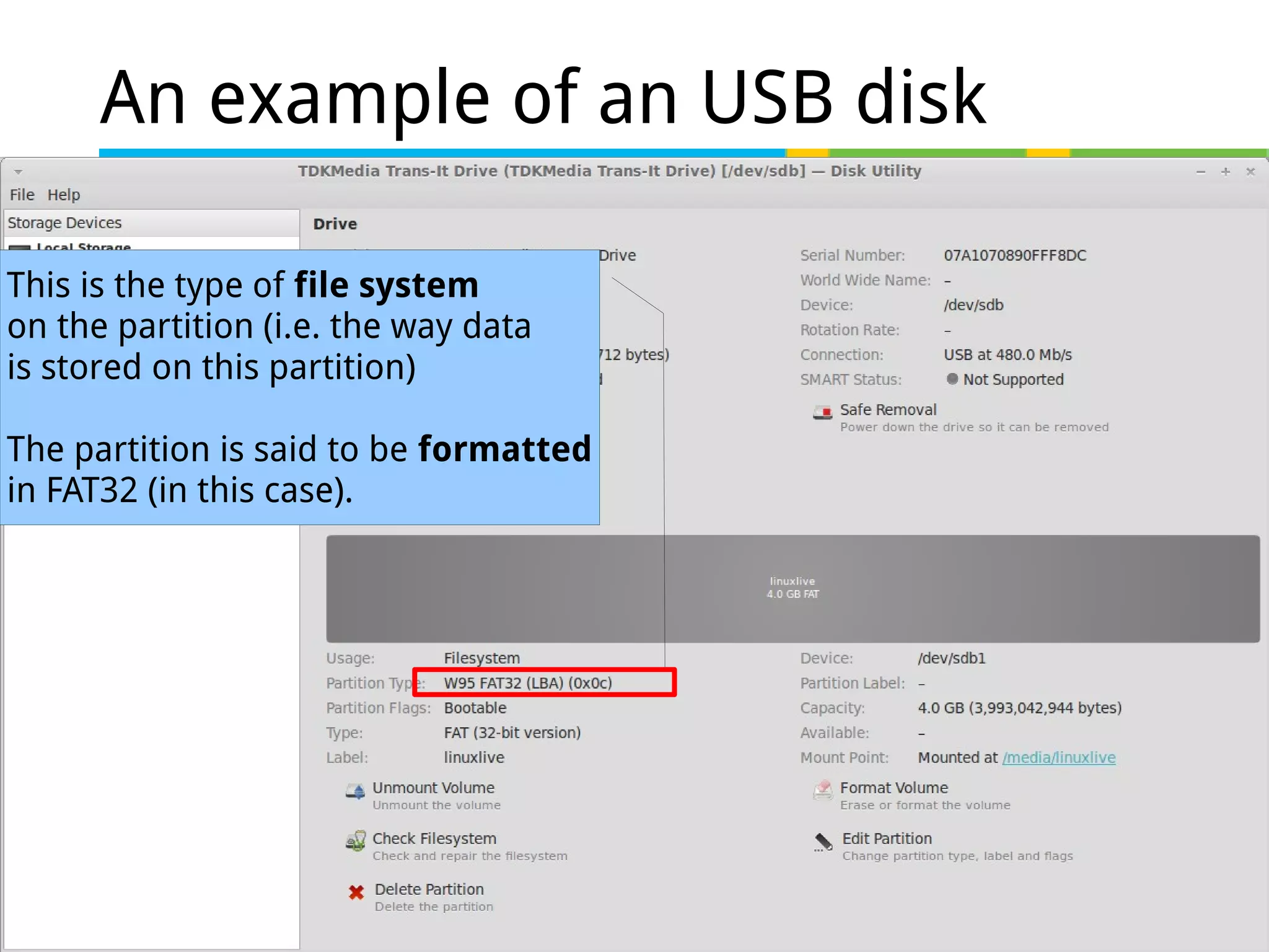 28 of 46
An example of an USB disk
-This is the type of file system
on the partition (i.e. the way data
is stored on this partition)
The partition is said to be formatted
in FAT32 (in this case).
 
