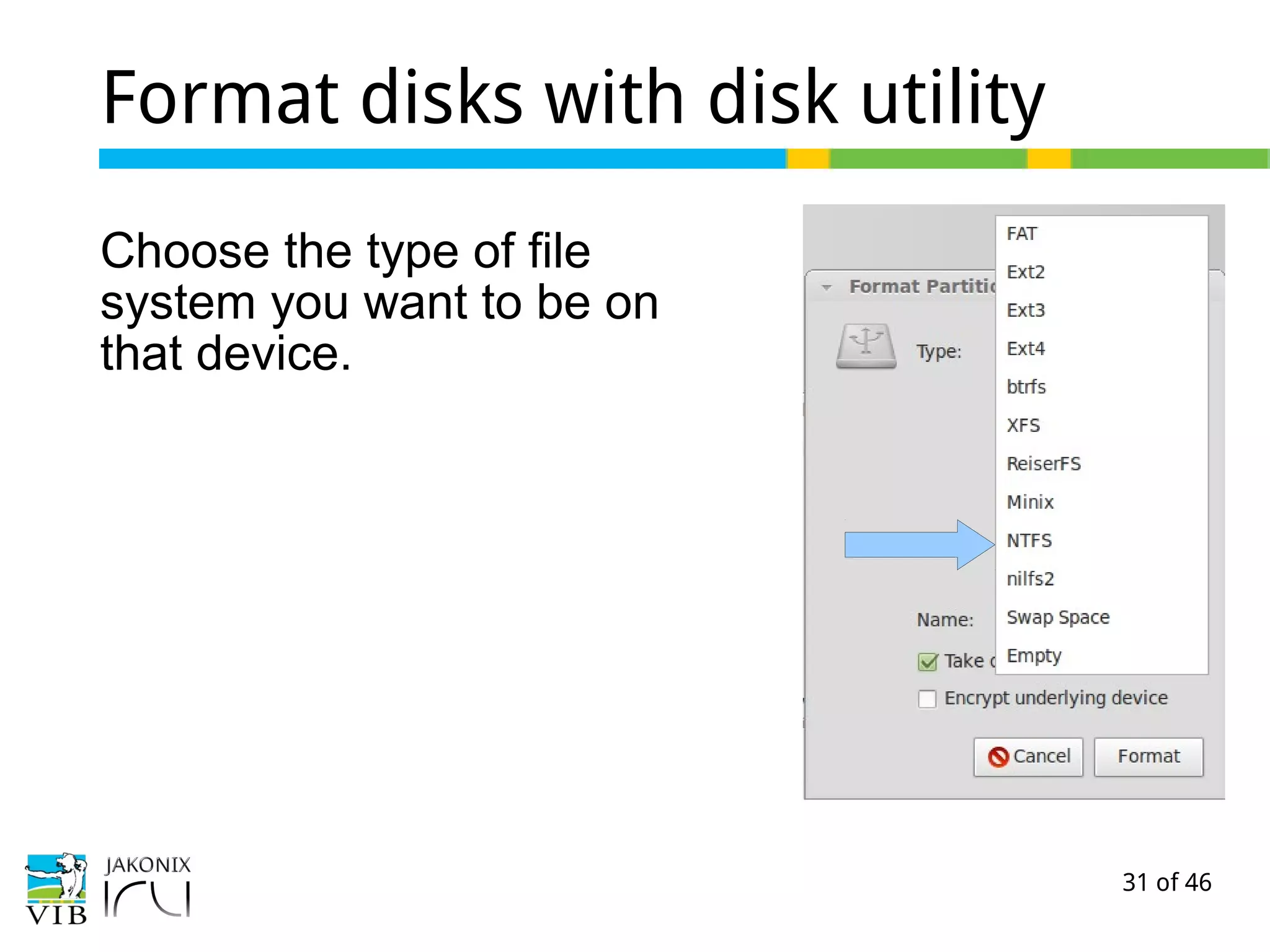 31 of 46
Format disks with disk utility
Choose the type of file
system you want to be on
that device.
 