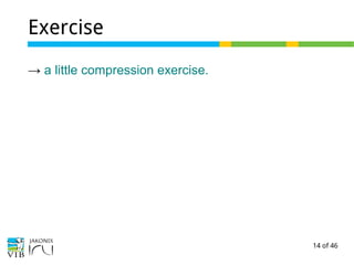 14 of 46
Exercise
→ a little compression exercise.
 