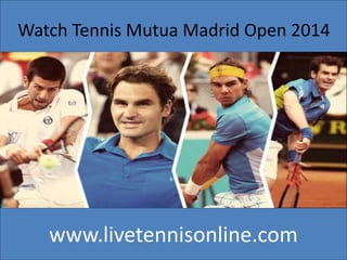 www.livetennisonline.com
Watch Tennis Mutua Madrid Open 2014
 