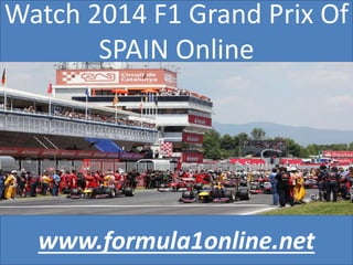 Watch 2014 F1 Grand Prix Of
SPAIN Online
www.formula1online.net
 